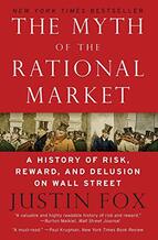 The Myth of the Rational Market: A History of Risk, Reward, and Delusion on Wall Street